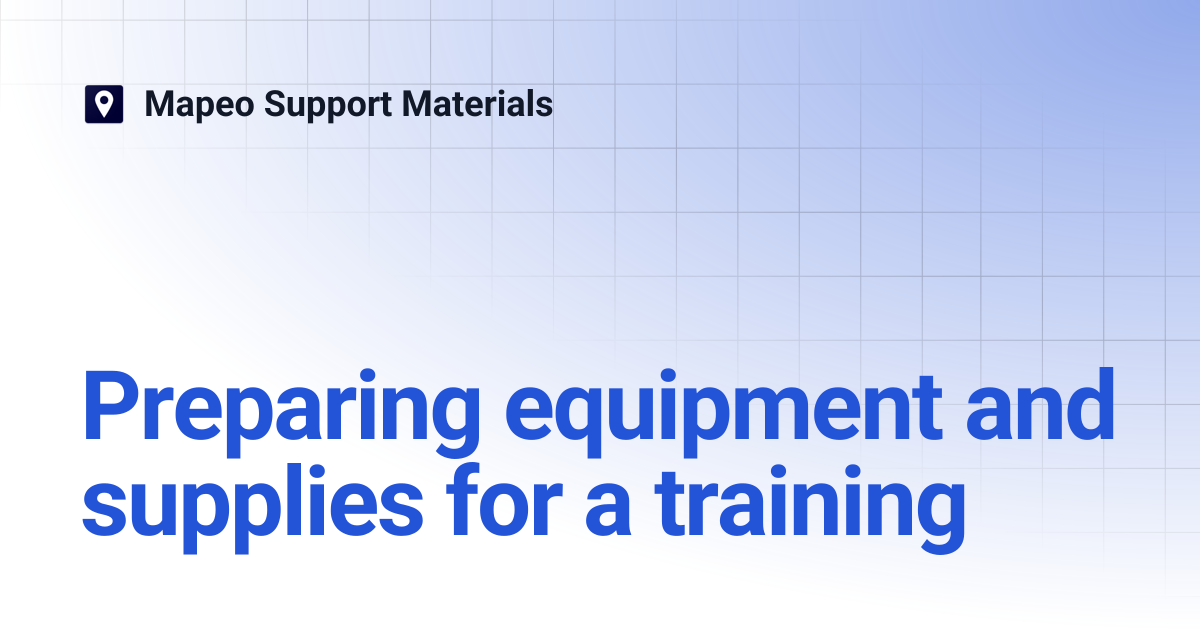 Preparing equipment and supplies for a training | Mapeo Support Materials